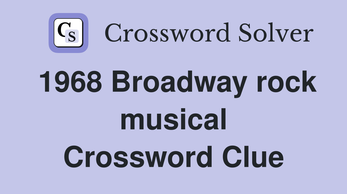 1968 Broadway rock musical Crossword Clue