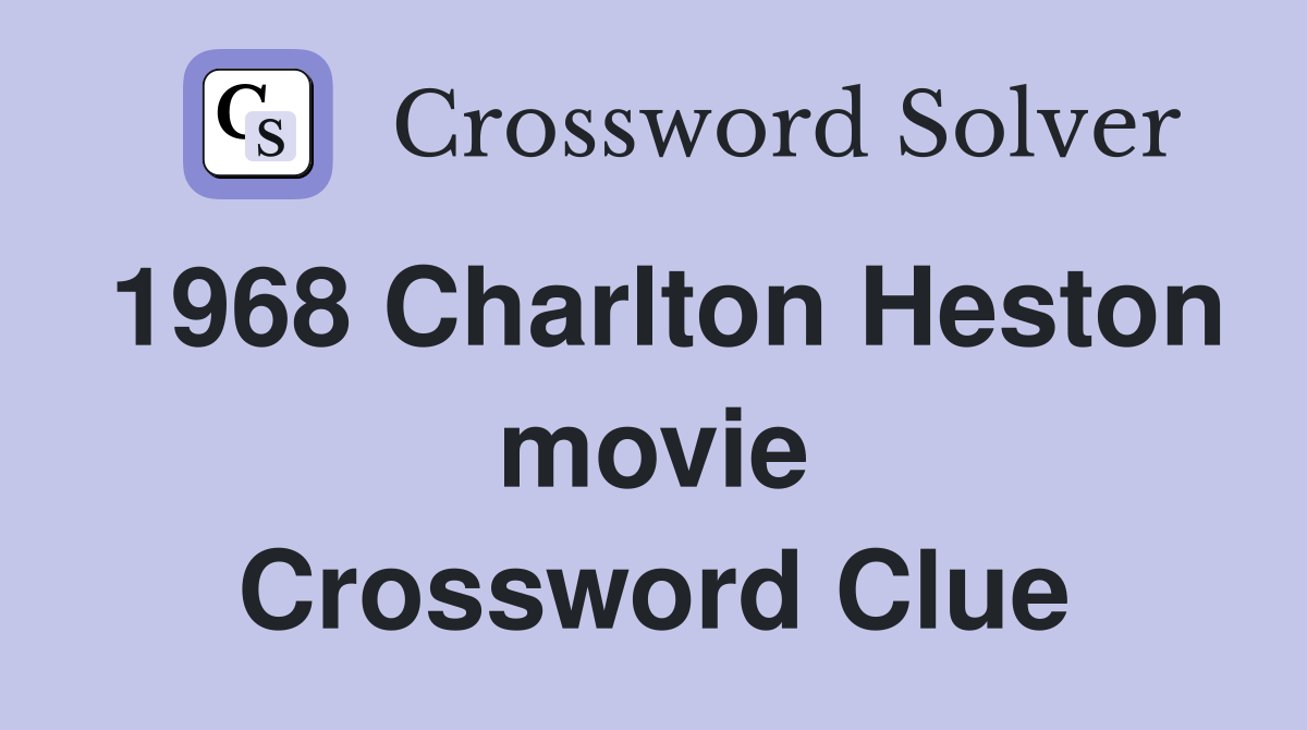 1968 Charlton Heston movie Crossword Clue