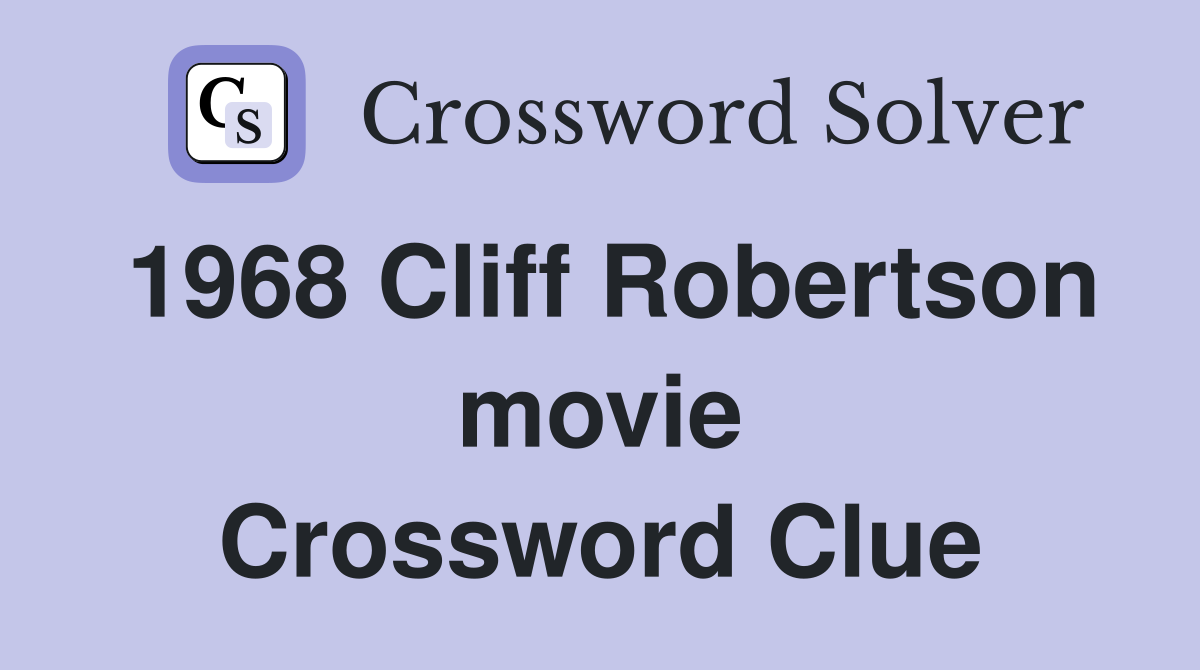 1968 Cliff Robertson movie Crossword Clue