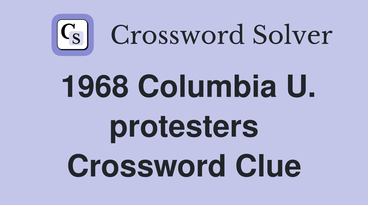 1968 Columbia U. protesters Crossword Clue