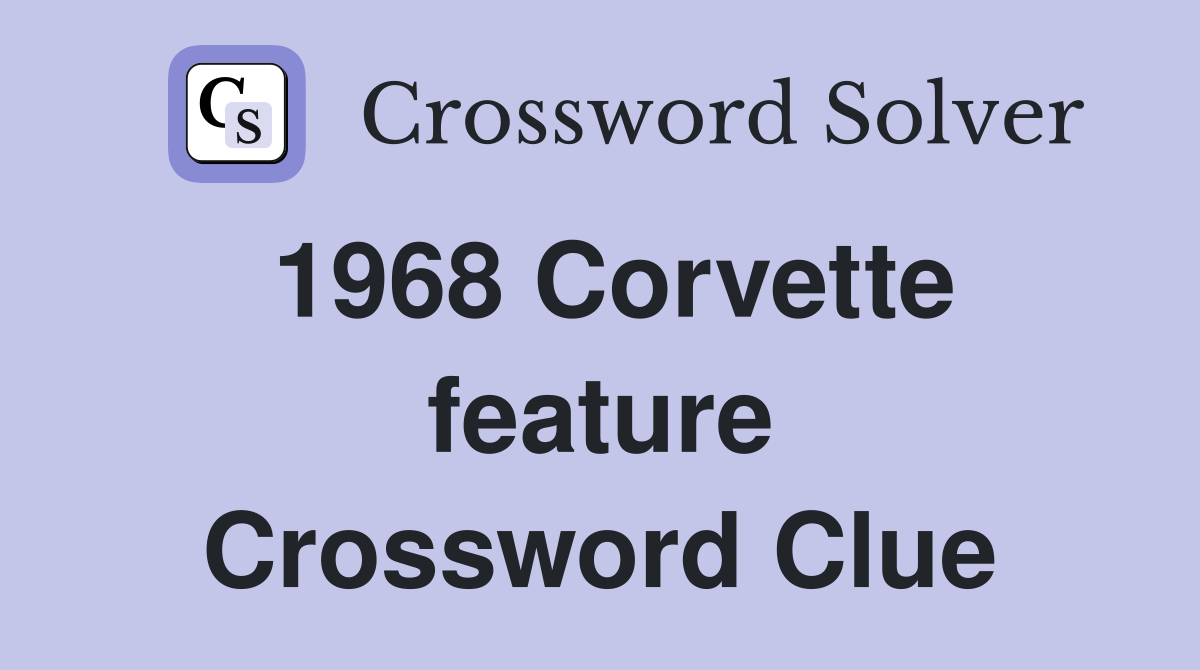 1968 Corvette feature Crossword Clue