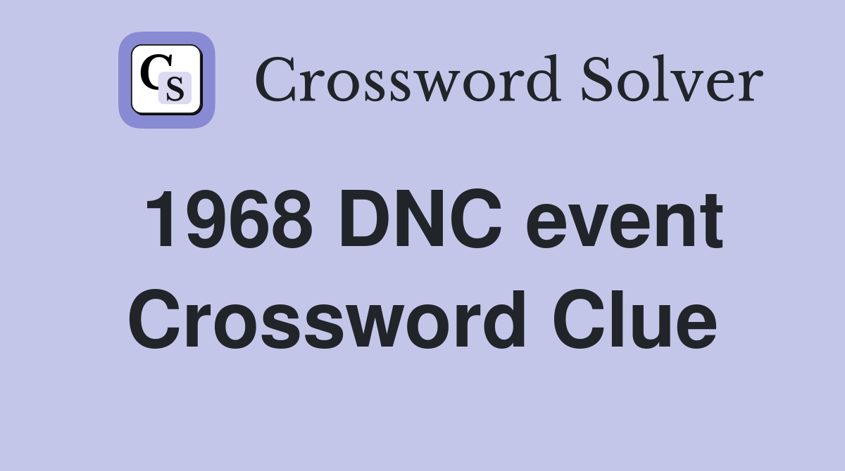 1968 DNC event Crossword Clue