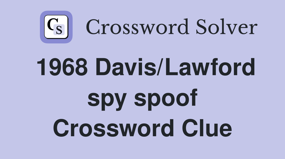 1968 Davis/Lawford spy spoof Crossword Clue