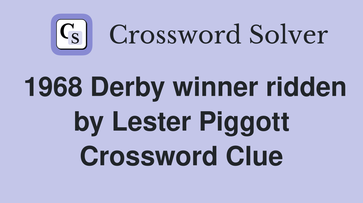 1968 Derby winner ridden by Lester Piggott Crossword Clue
