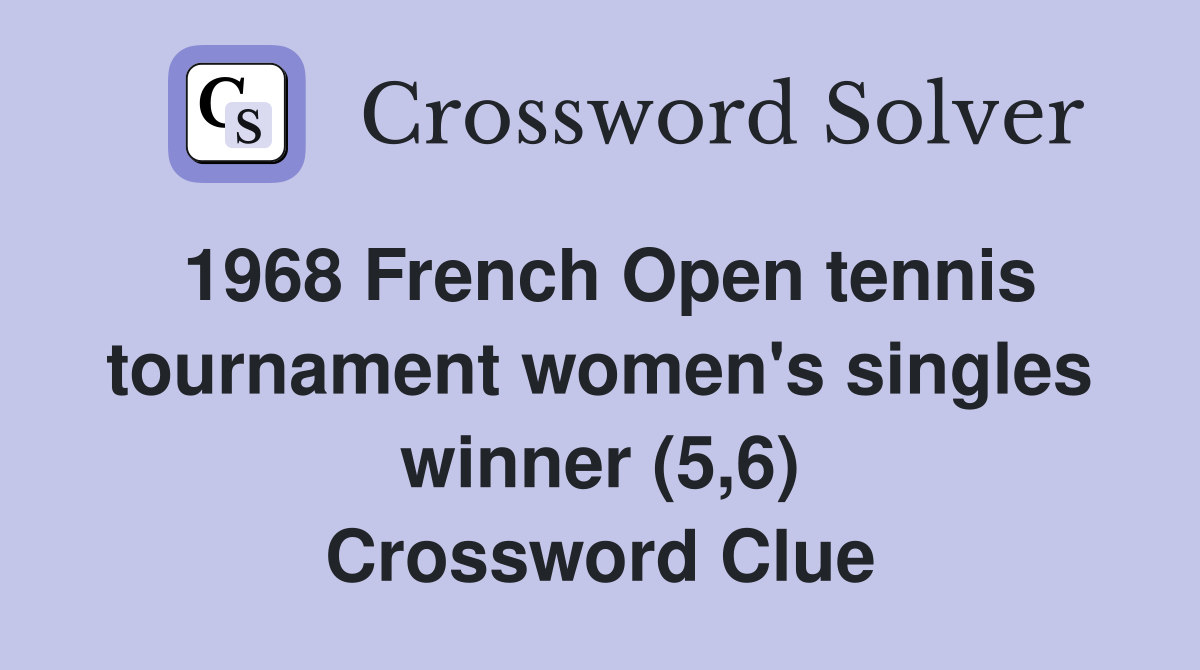 1968 French Open tennis tournament women's singles winner (5,6) Crossword Clue