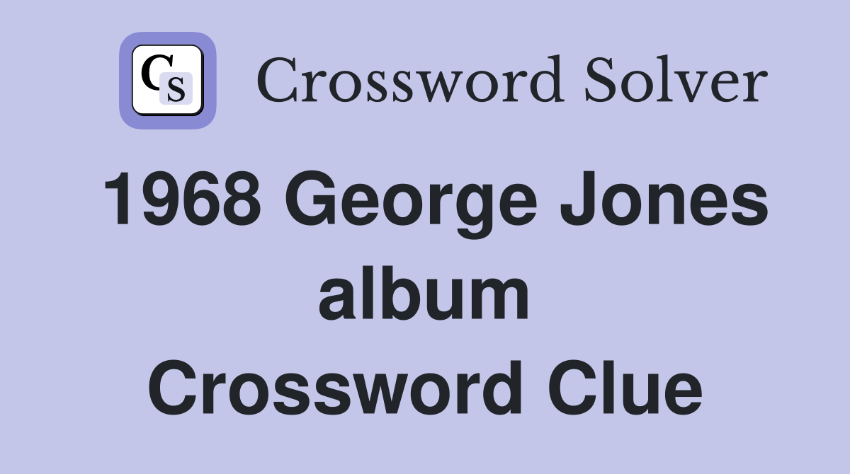 1968 George Jones album Crossword Clue