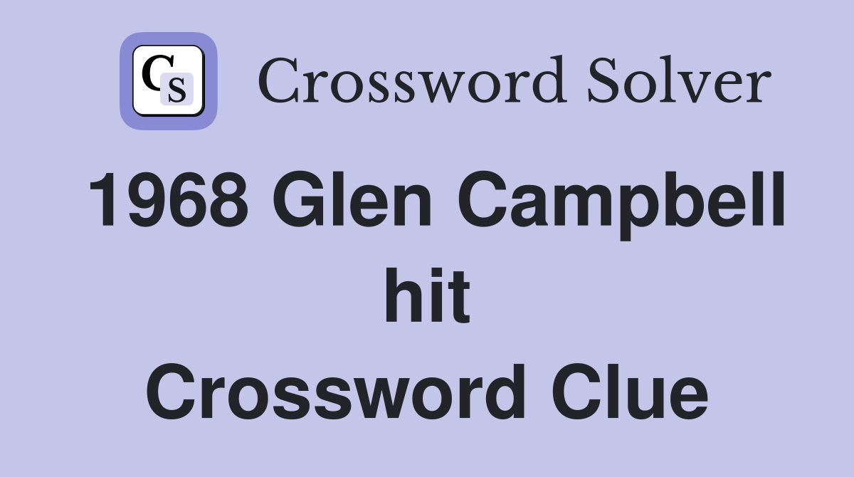 1968 Glen Campbell hit Crossword Clue