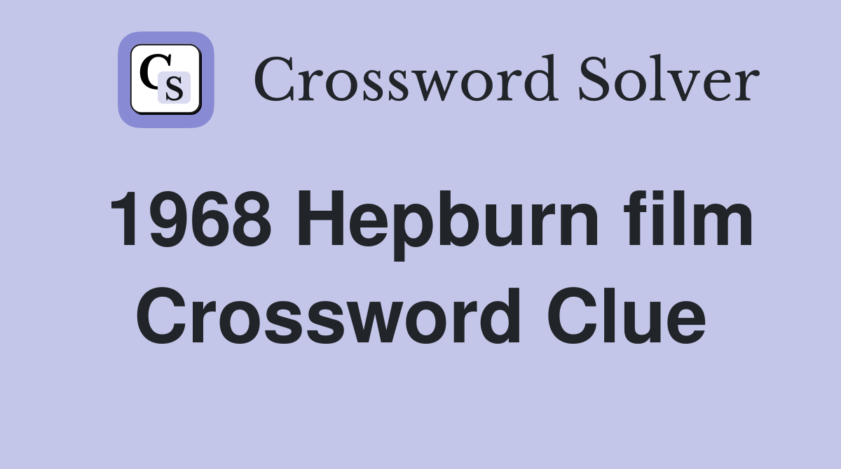 1968 Hepburn film Crossword Clue