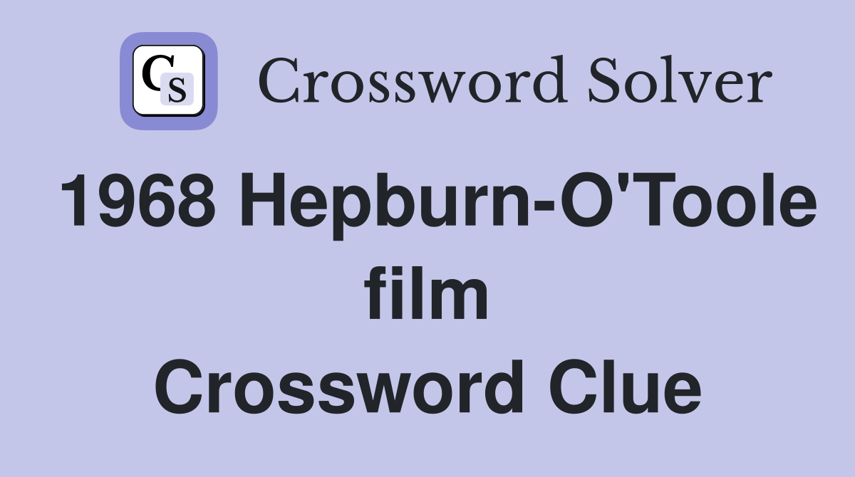 1968 Hepburn-O'Toole film Crossword Clue