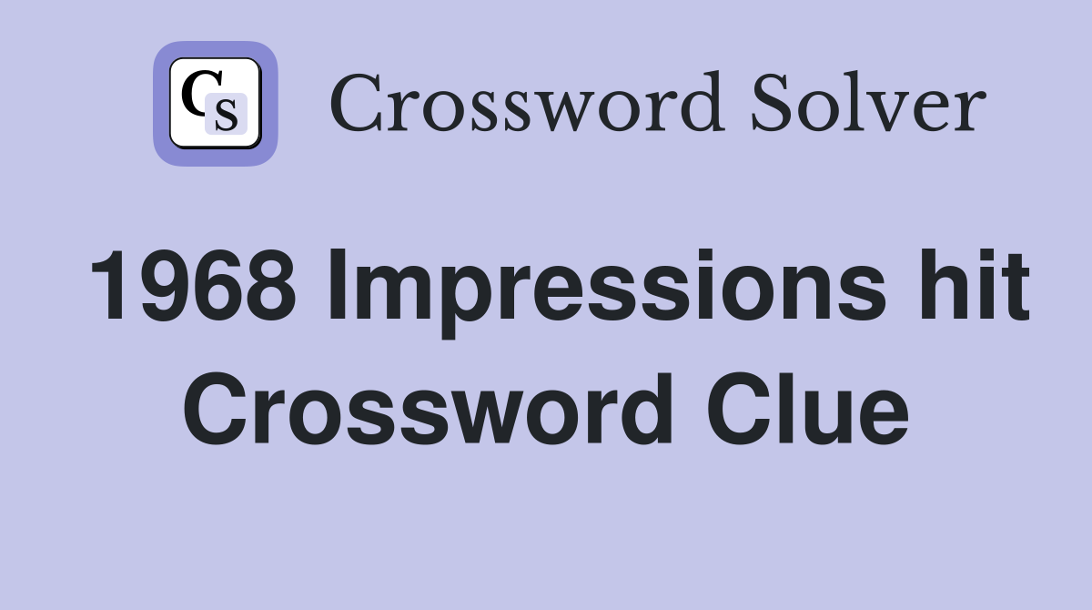 1968 Impressions hit Crossword Clue