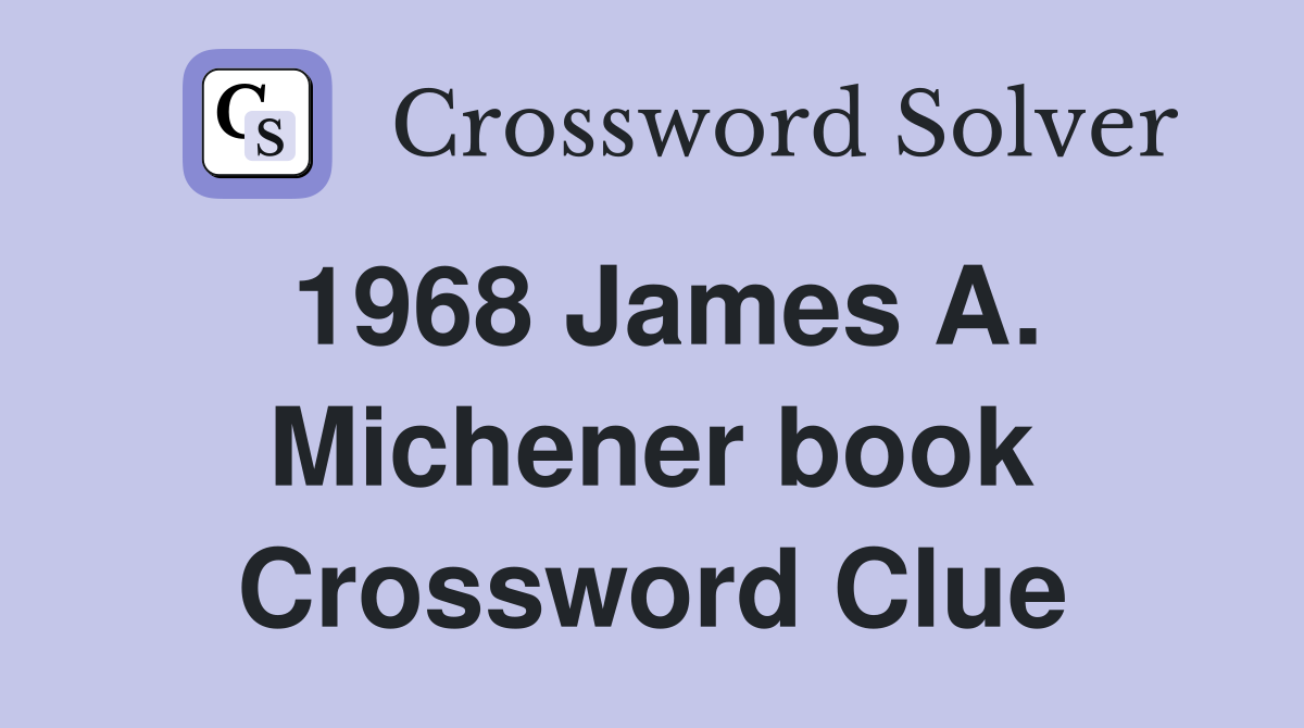1968 James A. Michener book Crossword Clue