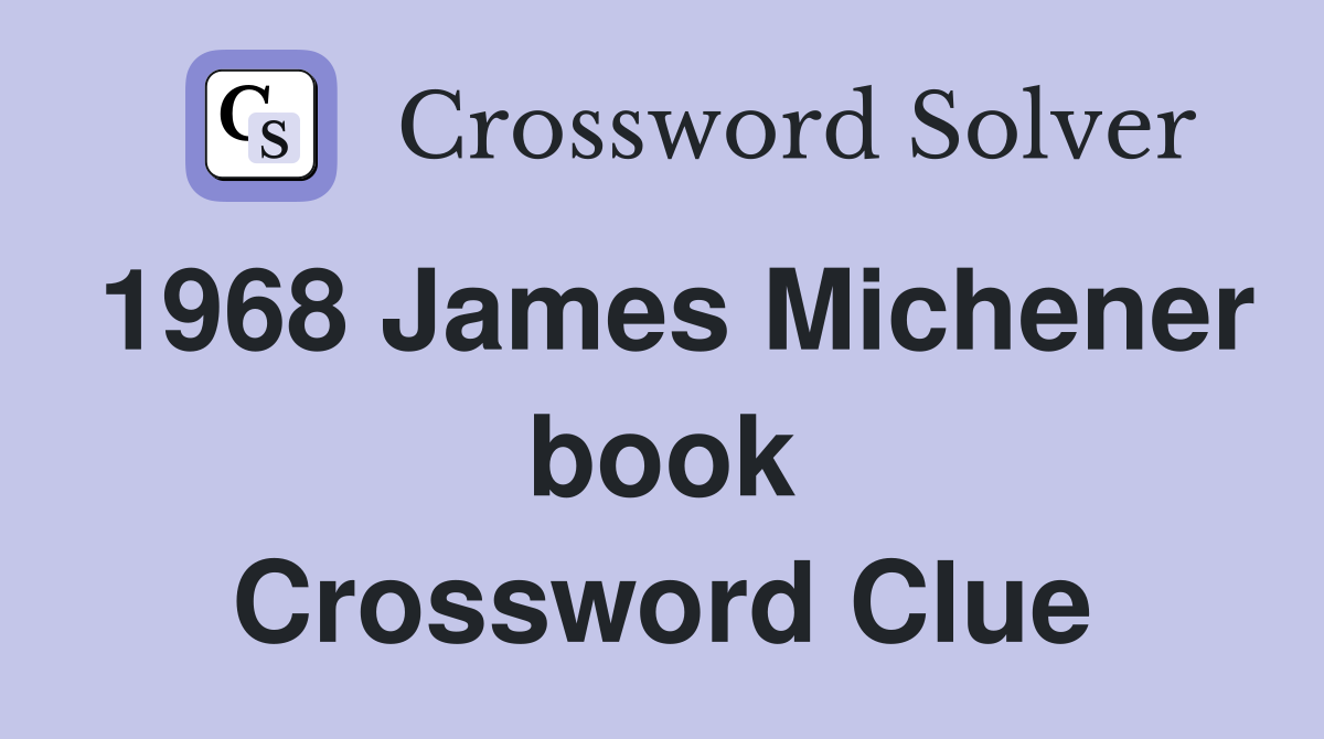 1968 James Michener book Crossword Clue