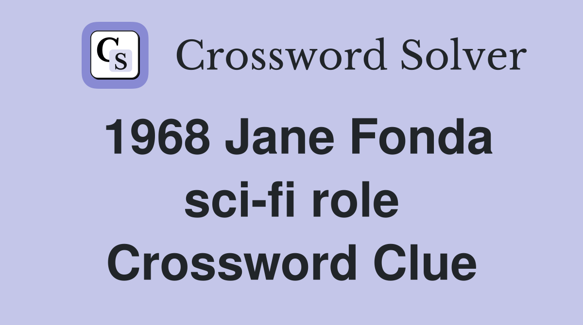 1968 Jane Fonda sci-fi role Crossword Clue