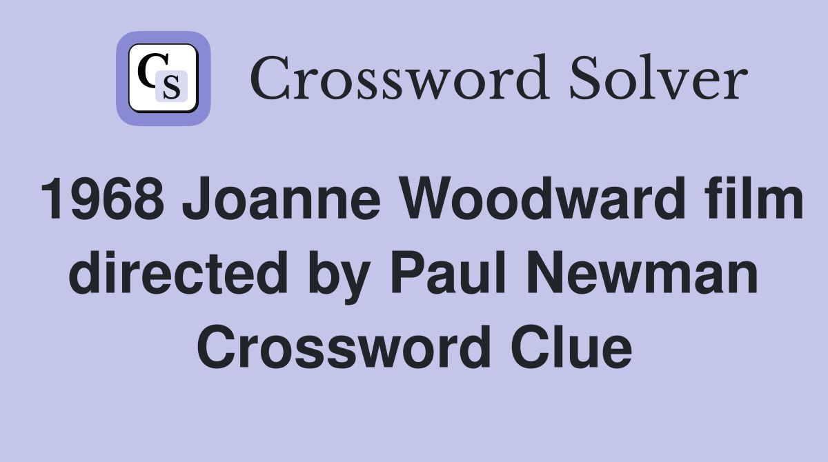 1968 Joanne Woodward film directed by Paul Newman Crossword Clue