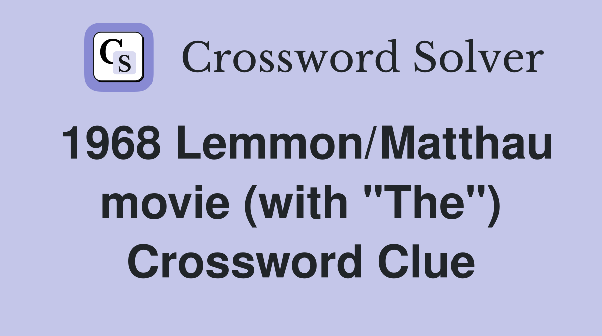 1968 Lemmon/Matthau movie (with "The") Crossword Clue