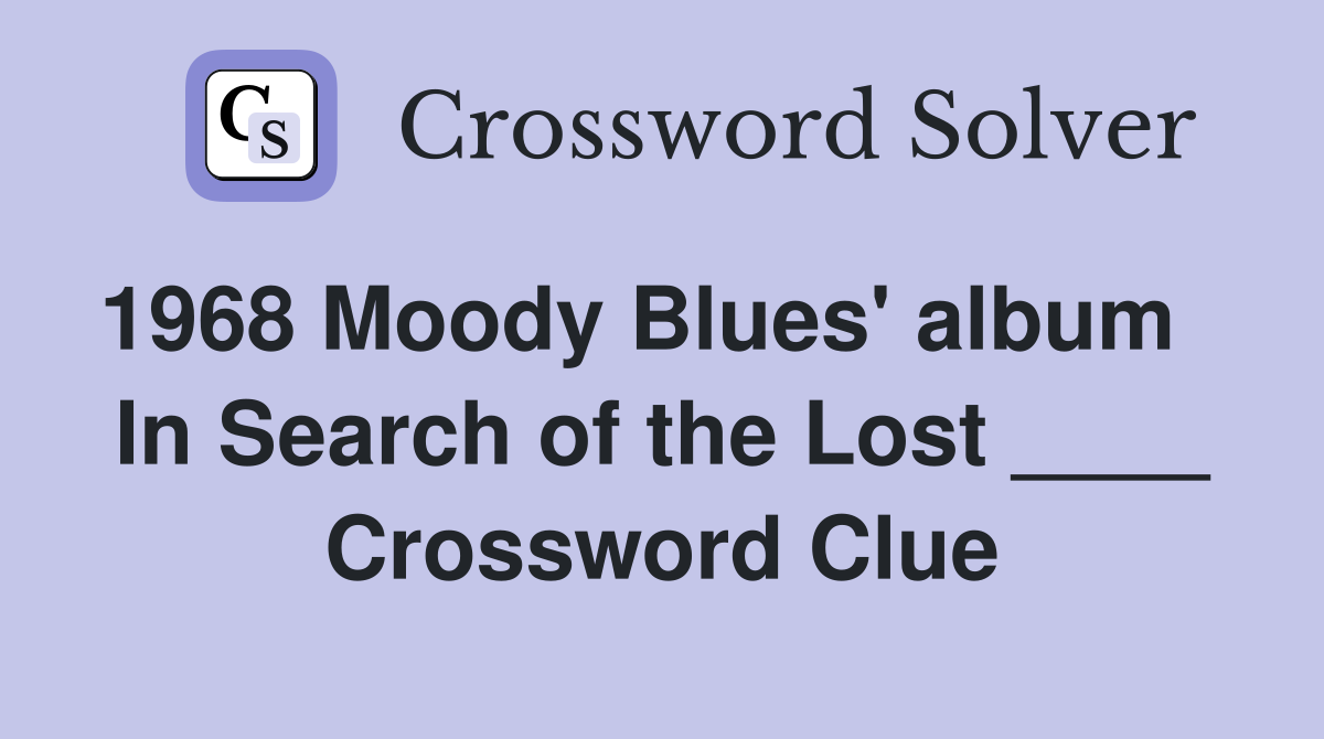 1968 Moody Blues' album    In Search of the Lost ____ Crossword Clue
