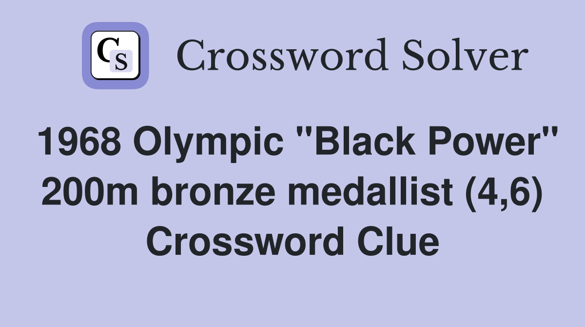 1968 Olympic "Black Power" 200m bronze medallist (4,6) Crossword Clue
