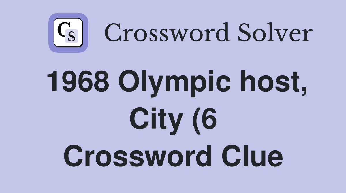 1968 Olympic host City (6) Crossword Clue Answers Crossword Solver 1968 Olympic host City (6) Crossword Clue Answers Crossword Solver