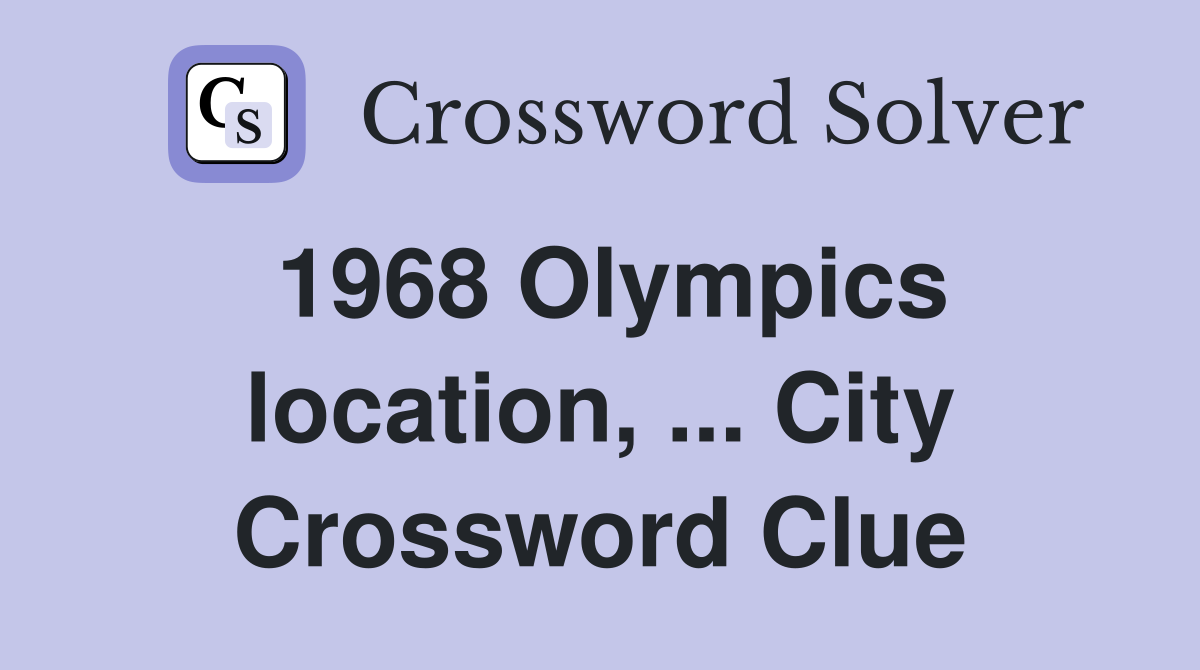 1968 Olympics location, ... City Crossword Clue