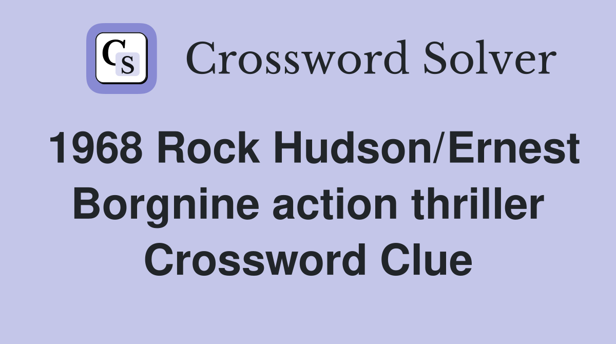 1968 Rock Hudson/Ernest Borgnine action thriller Crossword Clue
