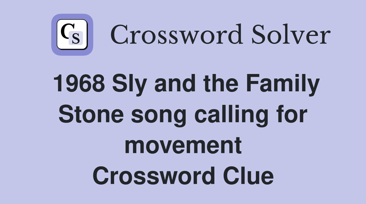 1968 Sly and the Family Stone song calling for movement Crossword Clue