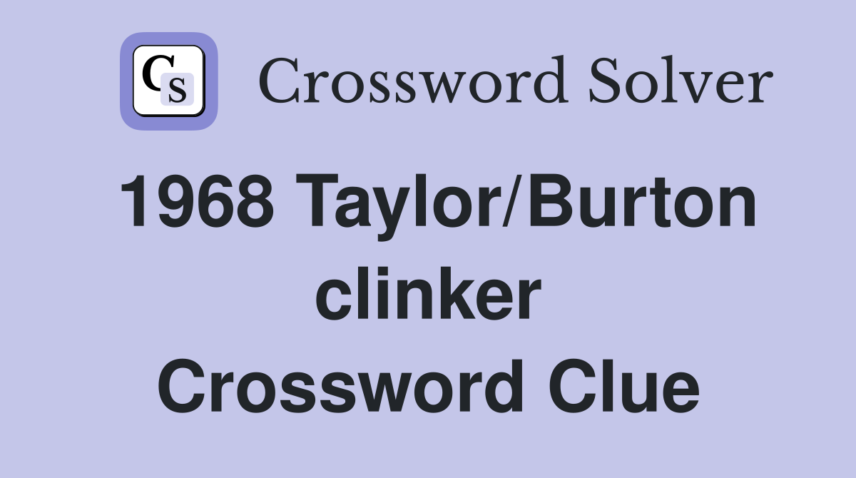 1968 Taylor/Burton clinker Crossword Clue