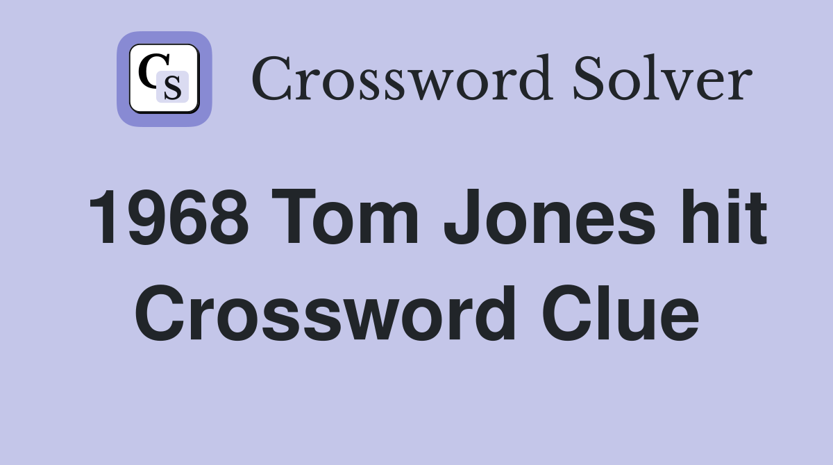 1968 Tom Jones hit Crossword Clue