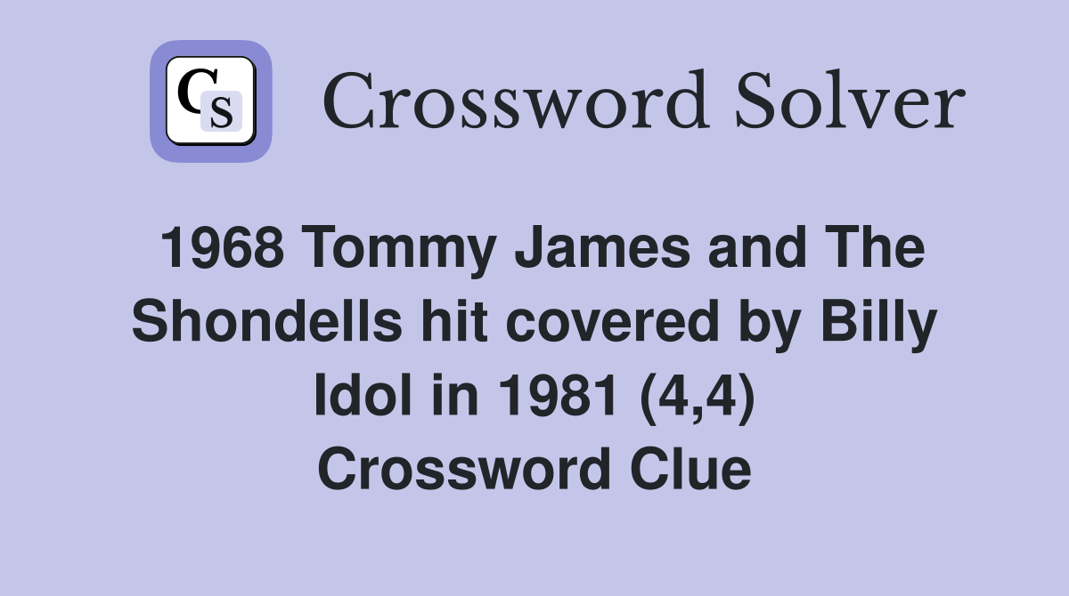 1968 Tommy James and The Shondells hit covered by Billy Idol in 1981 (4,4) Crossword Clue