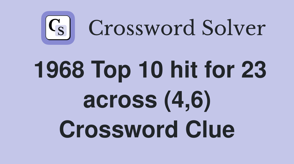 1968 Top 10 hit for 23 across (4,6) Crossword Clue