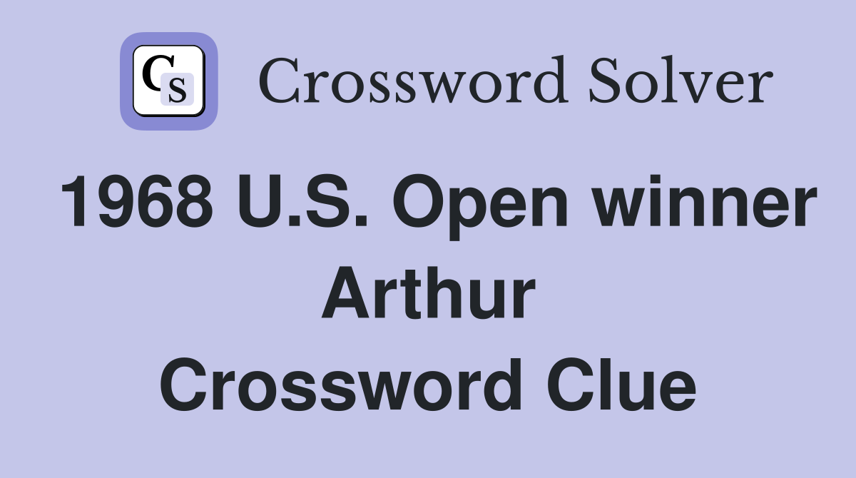 1968 U.S. Open winner Arthur Crossword Clue