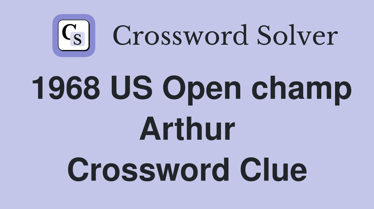 1968 US Open champ Arthur Crossword Clue