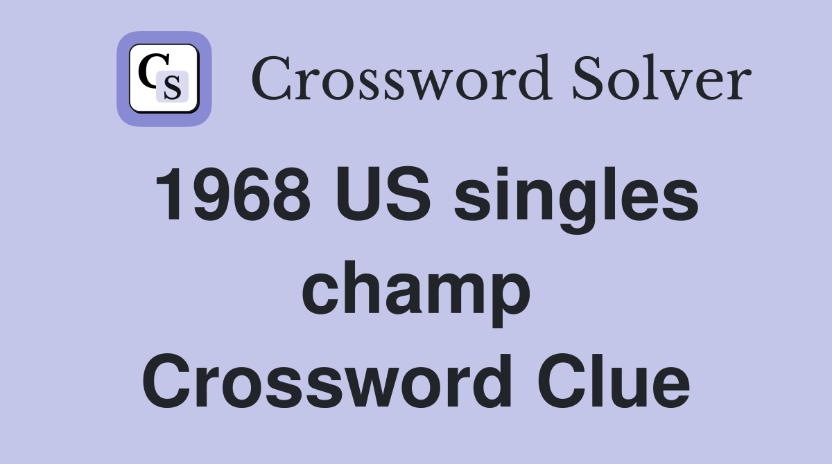 1968 US singles champ Crossword Clue