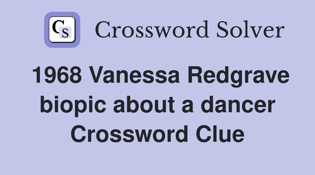 1968 Vanessa Redgrave biopic about a dancer Crossword Clue