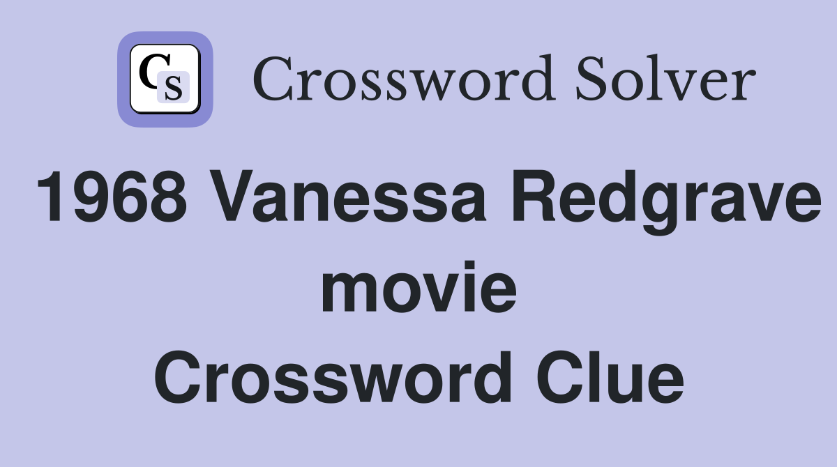 1968 Vanessa Redgrave movie Crossword Clue
