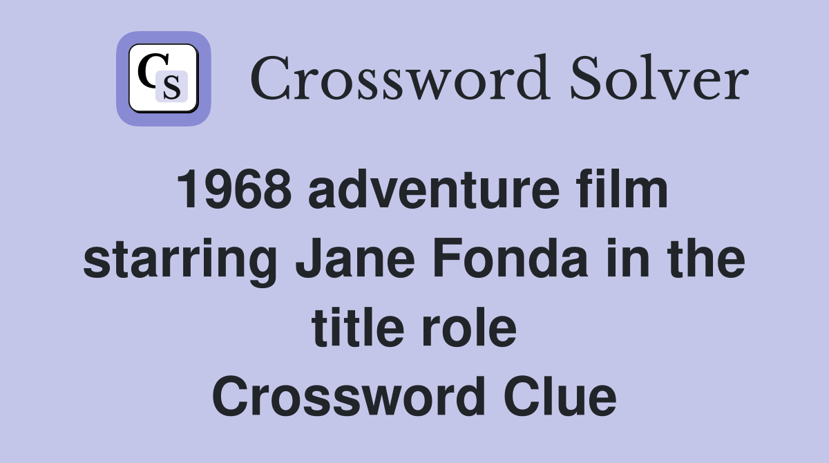 1968 adventure film starring Jane Fonda in the title role Crossword Clue