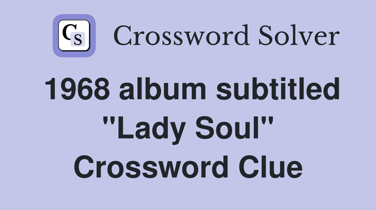 1968 album subtitled "Lady Soul" Crossword Clue