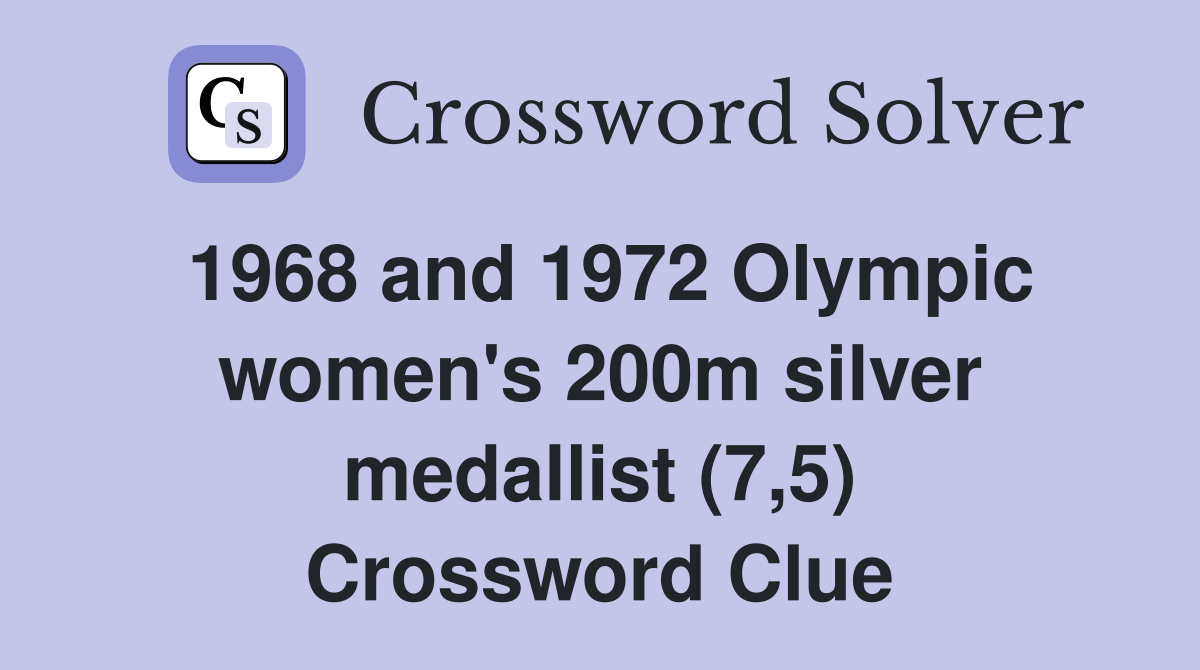1968 and 1972 Olympic women's 200m silver medallist (7,5) Crossword Clue