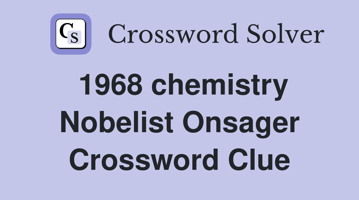 1968 chemistry Nobelist Onsager Crossword Clue