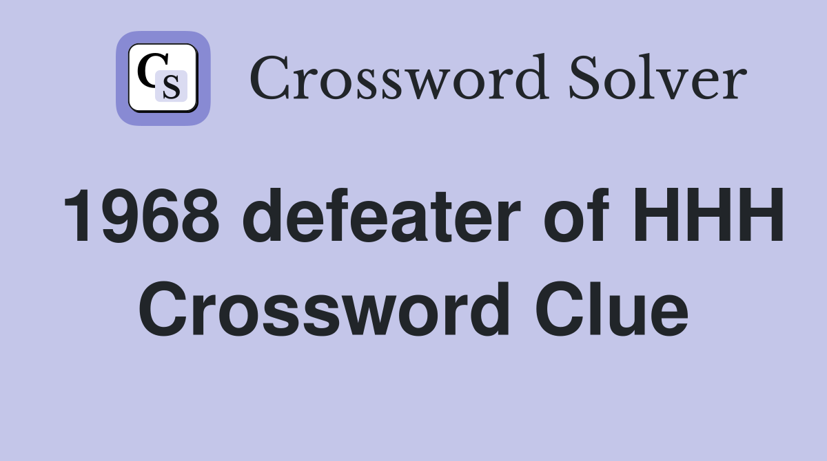 1968 defeater of HHH Crossword Clue