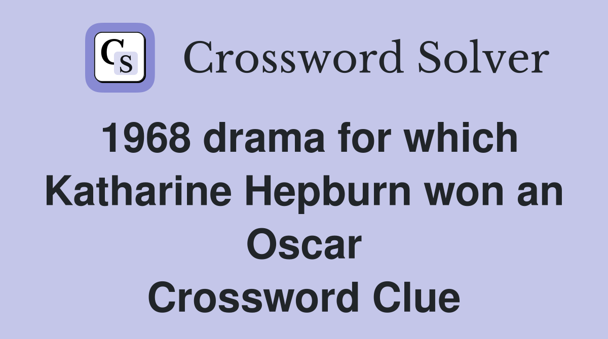 1968 drama for which Katharine Hepburn won an Oscar Crossword Clue