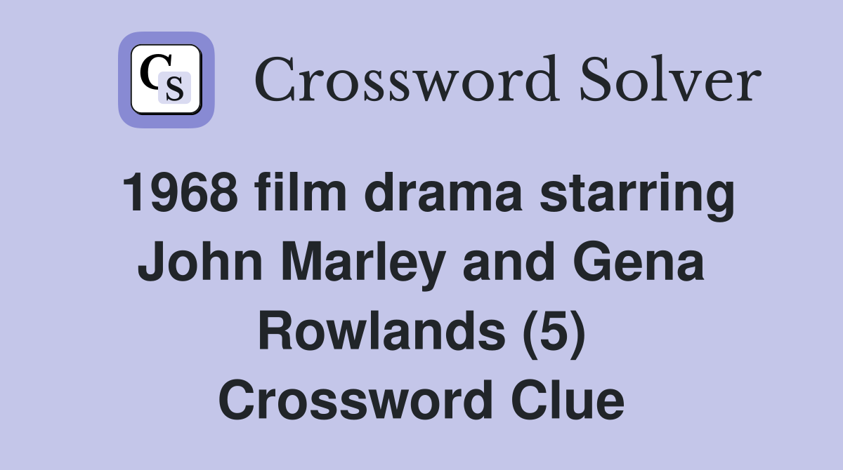 1968 film drama starring John Marley and Gena Rowlands (5) Crossword Clue
