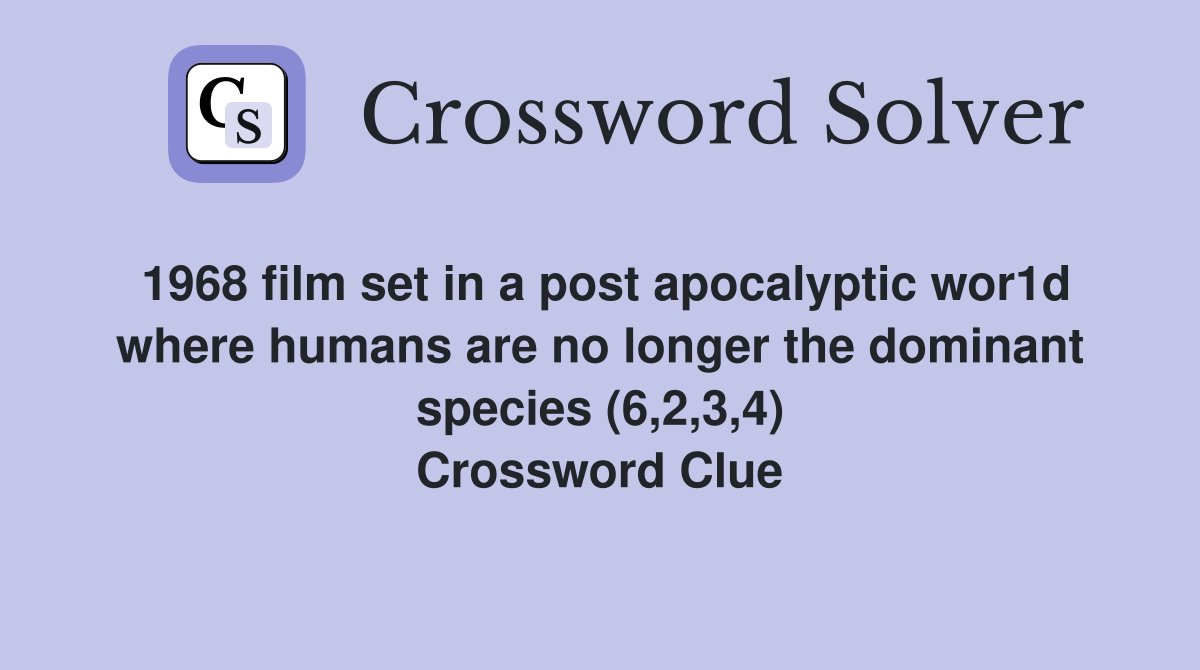 1968 film set in a post apocalyptic wor1d where humans are no longer the dominant species (6,2,3,4) Crossword Clue