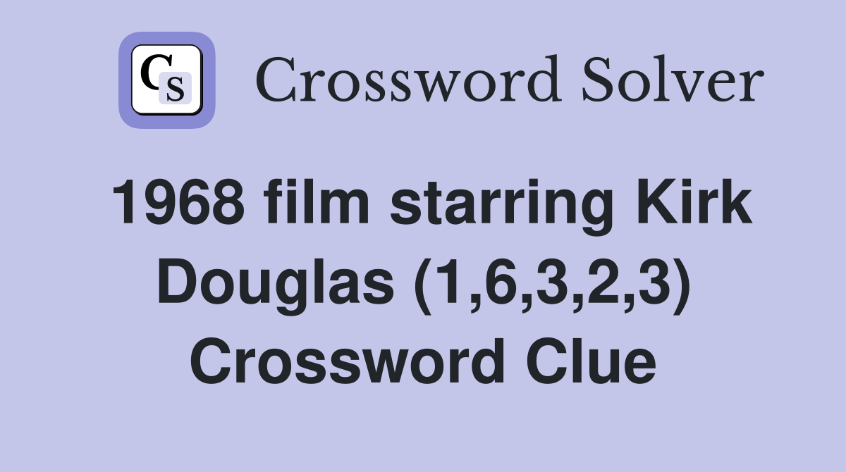 1968 film starring Kirk Douglas (1,6,3,2,3) Crossword Clue