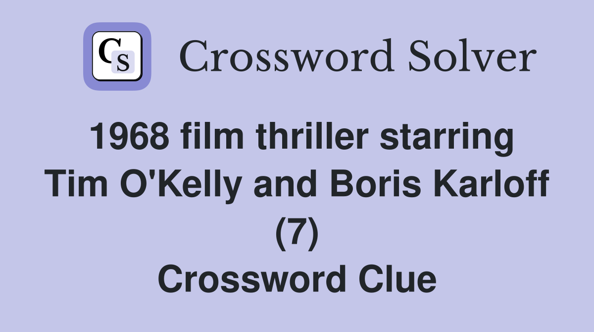 1968 film thriller starring Tim O'Kelly and Boris Karloff (7) Crossword Clue