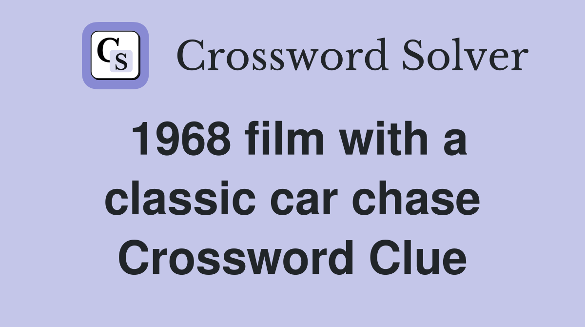 1968 film with a classic car chase Crossword Clue