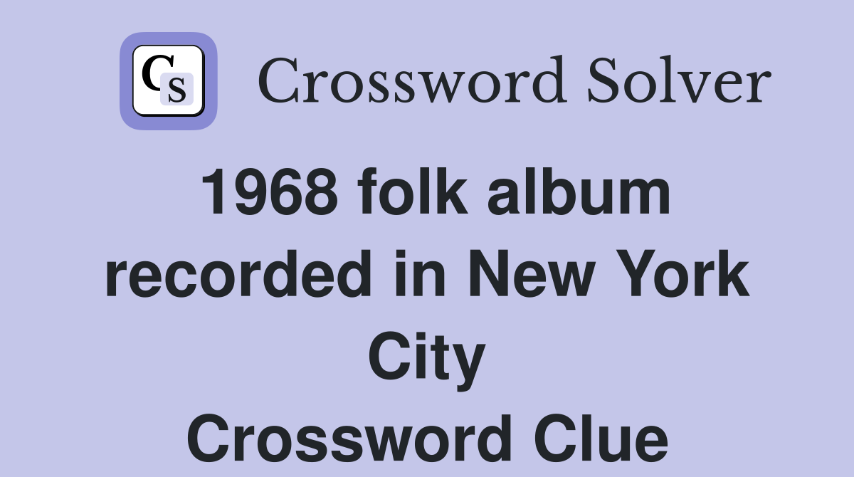 1968 folk album recorded in New York City Crossword Clue