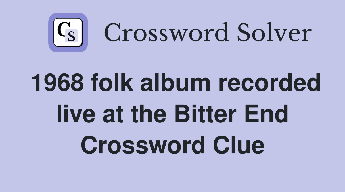 1968 folk album recorded live at the Bitter End Crossword Clue