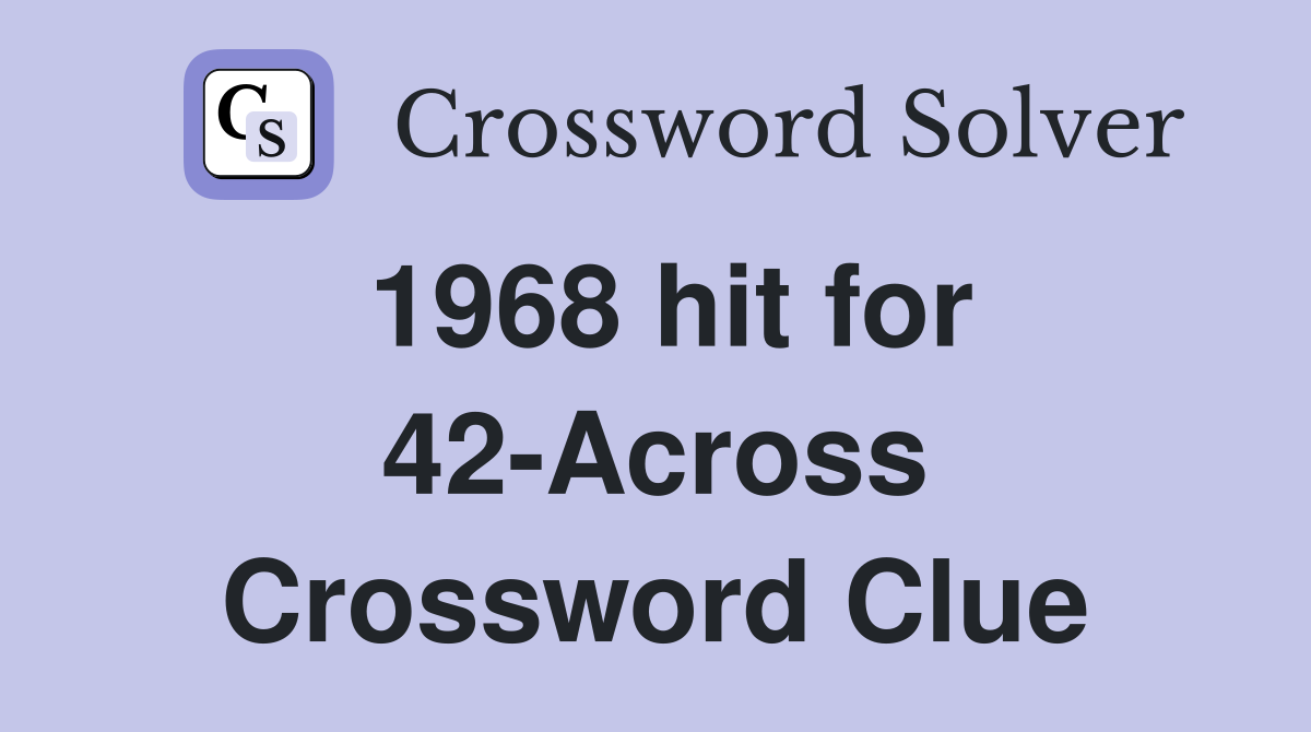 1968 hit for 42-Across Crossword Clue