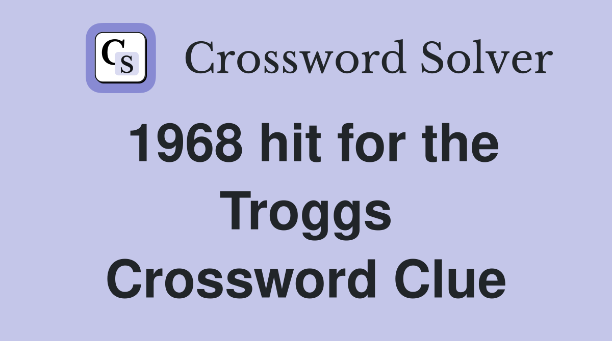 1968 hit for the Troggs Crossword Clue