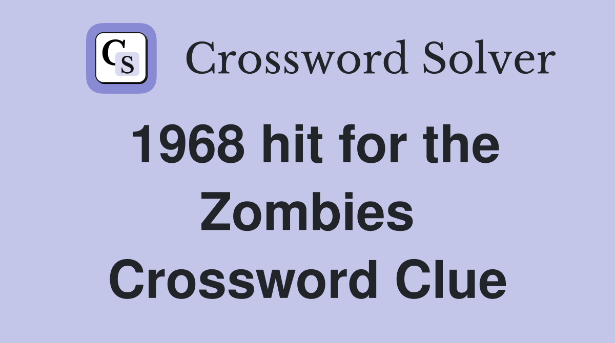 1968 hit for the Zombies Crossword Clue